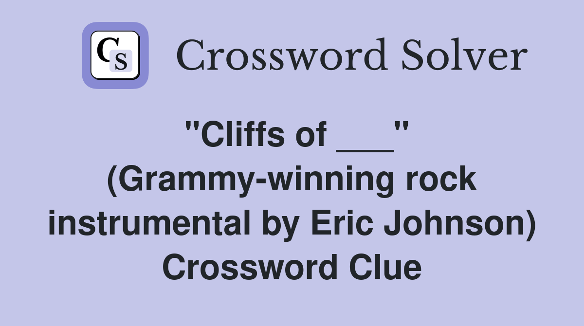 "Cliffs of ___" (Grammywinning rock instrumental by Eric Johnson